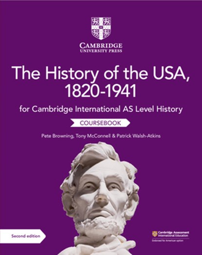Cambridge International AS Level History The History of the USA, 1820–1941 Coursebook, Pete Browning ; Tony McConnell ; Patrick Walsh-Atkins - Paperback - 9781108716291