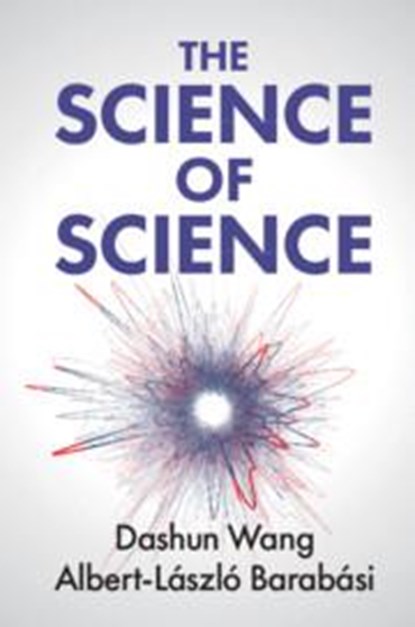 The Science of Science, DASHUN (NORTHWESTERN UNIVERSITY,  Illinois) Wang ; Albert-Laszlo (Northeastern University, Boston) Barabasi - Paperback - 9781108716956