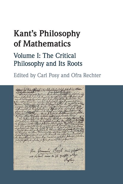 Kant's Philosophy of Mathematics: Volume 1, The Critical Philosophy and its Roots, Carl (Hebrew University of Jerusalem) Posy ; Ofra (Tel-Aviv University) Rechter - Paperback - 9781108717083