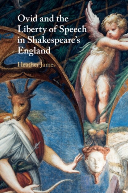 Ovid and the Liberty of Speech in Shakespeare's England, Heather (University of Southern California) James - Paperback - 9781108720717