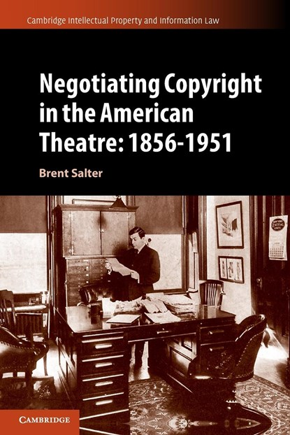 Negotiating Copyright in the American Theatre: 1856–1951, Brent S. Salter - Paperback - 9781108723527