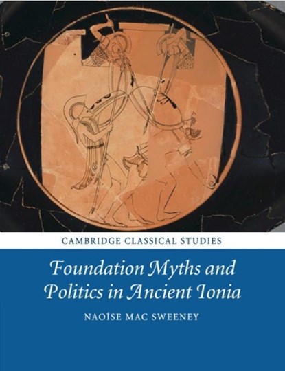 Foundation Myths and Politics in Ancient Ionia, Naoise (University of Leicester) Mac Sweeney - Paperback - 9781108729963