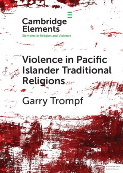 Violence in Pacific Islander Traditional Religions, Garry (University of Sydney) Trompf - Paperback - 9781108731164