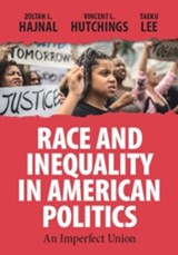 Race and Inequality in American Politics - Zoltan L. (University of California Hajnal ; Vincent L. (University of Michigan Hutchings ; Taeku (Harvard University Lee - 9781108735551