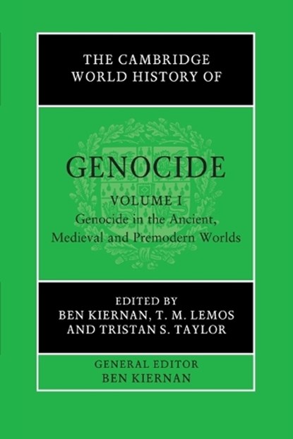 The Cambridge World History of Genocide: Volume 1, Genocide in the Ancient, Medieval and Premodern Worlds, Ben (Yale University Kiernan ; T. M. (Huron University College Lemos ; Tristan S. (University of New England Taylor - Paperback - 9781108737418