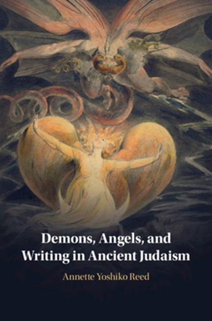 Demons, Angels, and Writing in Ancient Judaism, ANNETTE YOSHIKO (M. MARK AND ESTHER K. WATKINS ASSISTANT PROFESSOR IN THE HUMANITIES,  New York University) Reed - Paperback - 9781108746090