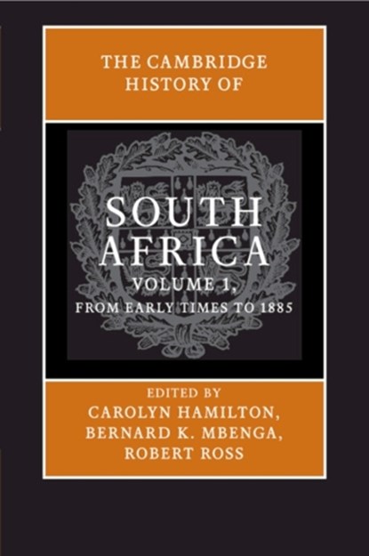 The Cambridge History of South Africa: Volume 1, From Early Times to 1885, Carolyn (University of Cape Town) Hamilton ; Bernard K. (North-West University Mbenga ; Robert (Universiteit Leiden) Ross - Paperback - 9781108791991