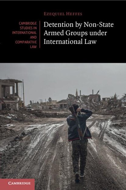Detention by Non-State Armed Groups under International Law, Ezequiel Heffes - Paperback - 9781108797337