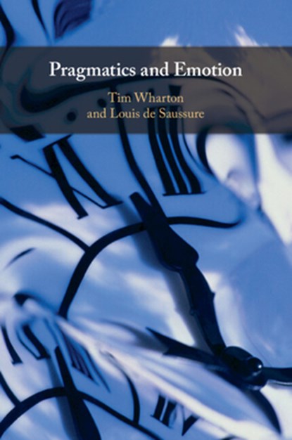 Pragmatics and Emotion, Tim (University of Brighton) Wharton ; Louis (Universite de Neuchatel de Saussure - Paperback - 9781108799034