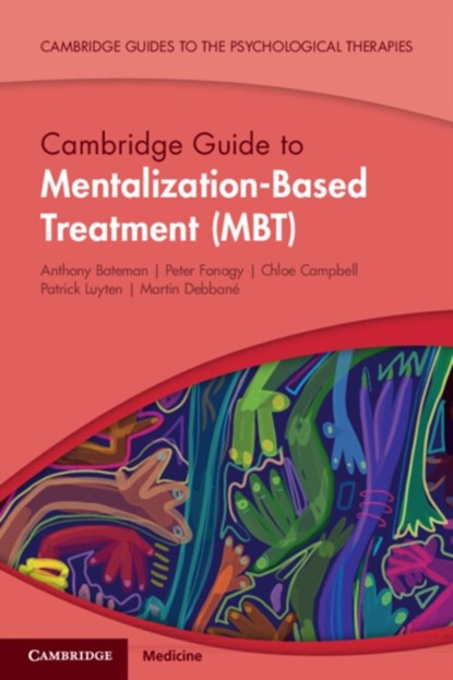 Cambridge Guide to Mentalization-Based Treatment (MBT), ANTHONY (ANNA FREUD NATIONAL CENTRE FOR CHILDREN AND FAMILIES,  London) Bateman ; Peter (University College London) Fonagy ; Chloe (University College London) Campbell ; Patrick (University College London) Luyten ; Martin (University College London) Debbane - Paperback - 9781108816274