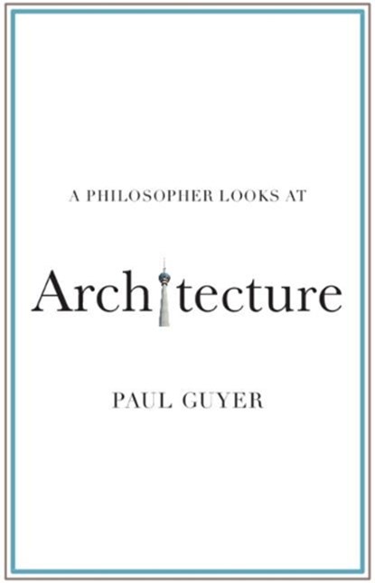 A Philosopher Looks at Architecture, Paul (Brown University Guyer - Paperback - 9781108820424