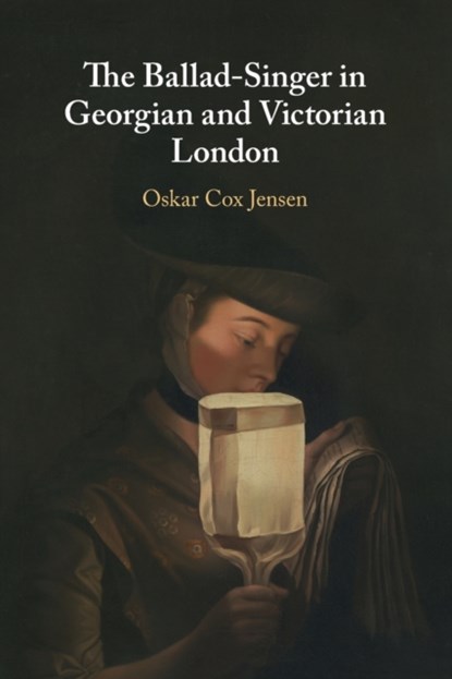 The Ballad-Singer in Georgian and Victorian London, Oskar (University of East Anglia) Cox Jensen - Paperback - 9781108821087
