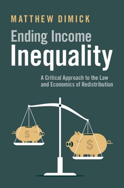 Ending Income Inequality, Matthew (University of Buffalo School of Law) Dimick - Paperback - 9781108822848