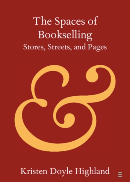 The Spaces of Bookselling, KRISTEN DOYLE (AMERICAN UNIVERSITY OF SHARJAH,  United Arab Emirates) Highland - Paperback - 9781108822886