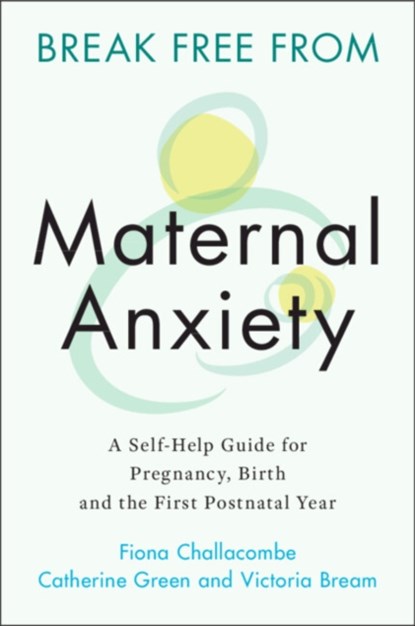 Break Free from Maternal Anxiety, Fiona (King's College London) Challacombe ; Catherine Green ; Victoria Bream - Paperback - 9781108823135