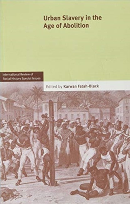 Urban Slavery in the Age of Abolition: Volume 28, Part 1, Karwan (Universiteit Leiden) Fatah-Black - Paperback - 9781108825757
