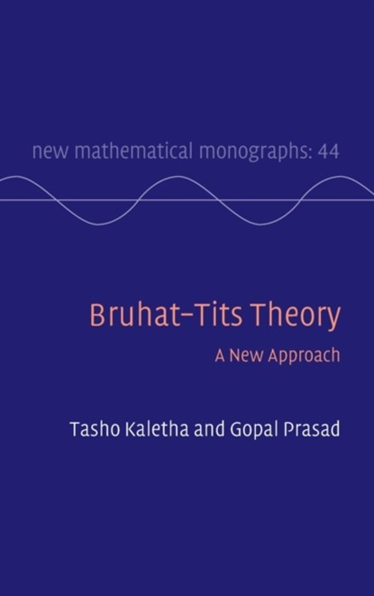 Bruhat–Tits Theory, TASHO (UNIVERSITY OF MICHIGAN,  Ann Arbor) Kaletha ; Gopal (University of Michigan, Ann Arbor) Prasad - Gebonden - 9781108831963