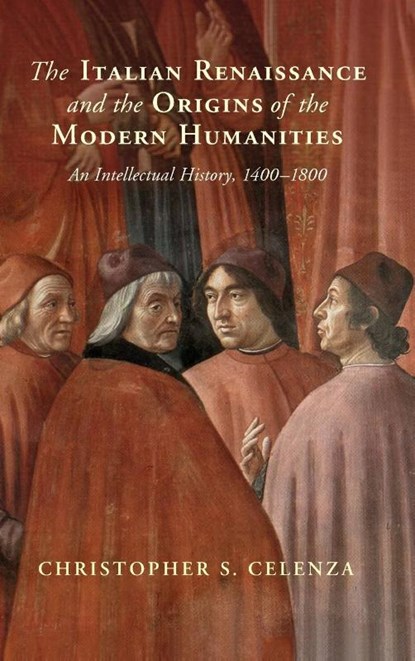 The Italian Renaissance and the Origins of the Modern Humanities, Christopher S. (The Johns Hopkins University Celenza - Gebonden - 9781108833400