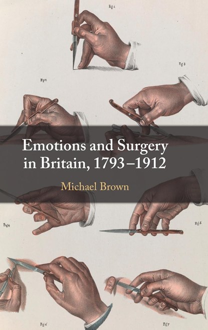 Emotions and Surgery in Britain, 1793-1912, Michael (Lancaster University) Brown - Gebonden - 9781108834841