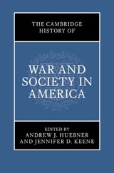 The Cambridge History of War and Society in America - Andrew J. (University of Alabama) Huebner ; Jennifer D. (Chapman University Keene - 9781108837033