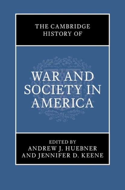 The Cambridge History of War and Society in America, Andrew J. (University of Alabama) Huebner ; Jennifer D. (Chapman University Keene - Gebonden - 9781108837033