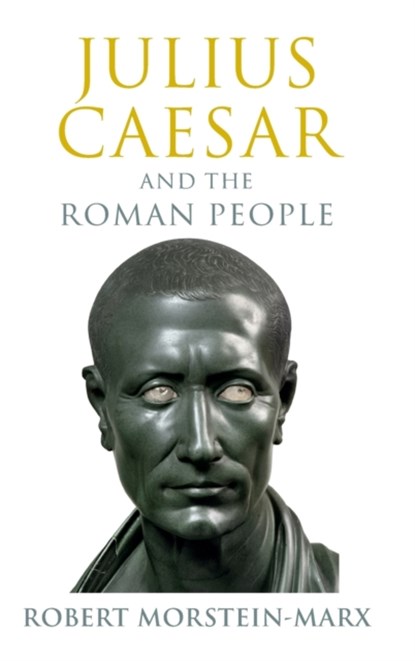 Julius Caesar and the Roman People, ROBERT (UNIVERSITY OF CALIFORNIA,  Santa Barbara) Morstein-Marx - Gebonden - 9781108837842