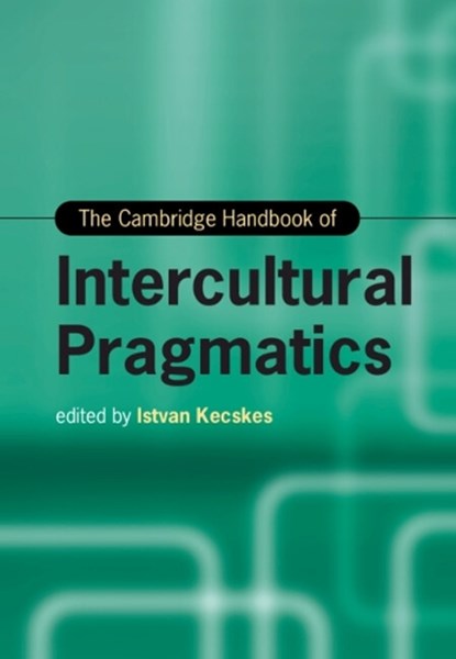 The Cambridge Handbook of Intercultural Pragmatics, ISTVAN (STATE UNIVERSITY OF NEW YORK,  Albany) Kecskes - Gebonden - 9781108839532