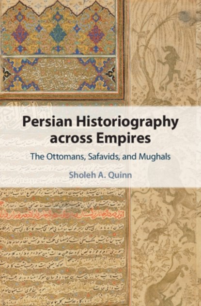 Persian Historiography across Empires, Sholeh A. Quinn - Gebonden - 9781108842211