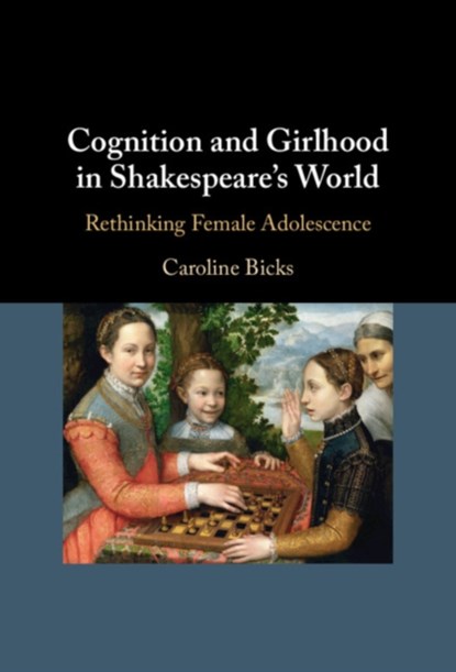 Cognition and Girlhood in Shakespeare's World, CAROLINE (UNIVERSITY OF MAINE,  Orono) Bicks - Gebonden - 9781108844215