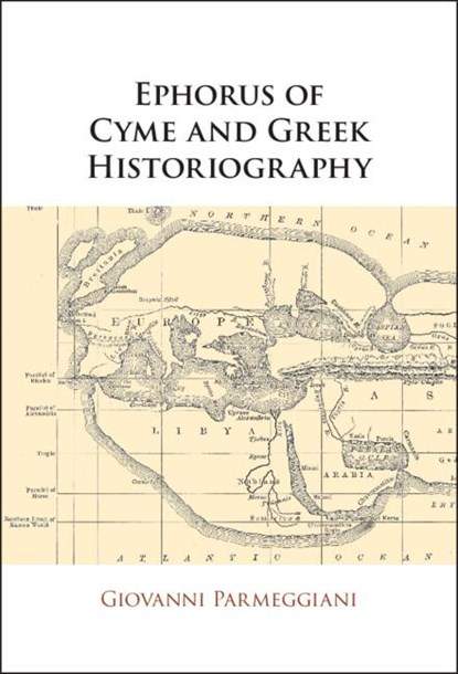 Ephorus of Cyme and Greek Historiography, Giovanni (Universita degli Studi di Trieste) Parmeggiani - Paperback - 9781108926423