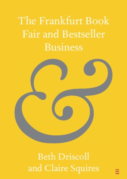 The Frankfurt Book Fair and Bestseller Business, Beth (University of Melbourne) Driscoll ; Claire (University of Stirling) Squires - Paperback - 9781108928106