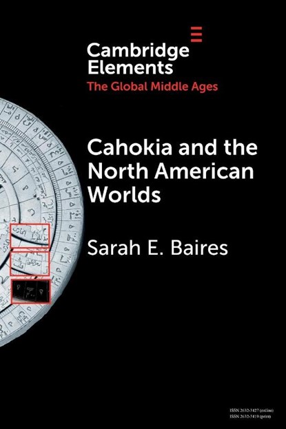 Cahokia and the North American Worlds, Sarah E. Baires - Paperback - 9781108928762