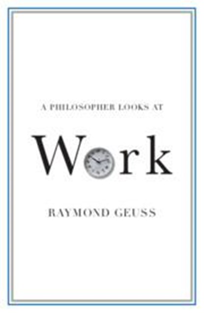A Philosopher Looks at Work, Raymond (University of Cambridge) Geuss - Paperback - 9781108930611