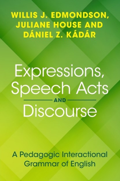 Expressions, Speech Acts and Discourse, Willis J. Edmondson ; Juliane (Universitat Hamburg and the Hungarian Research Centre for Linguistics) House ; Daniel Z. (Dalian University of Foreign Languages Kadar - Paperback - 9781108949590
