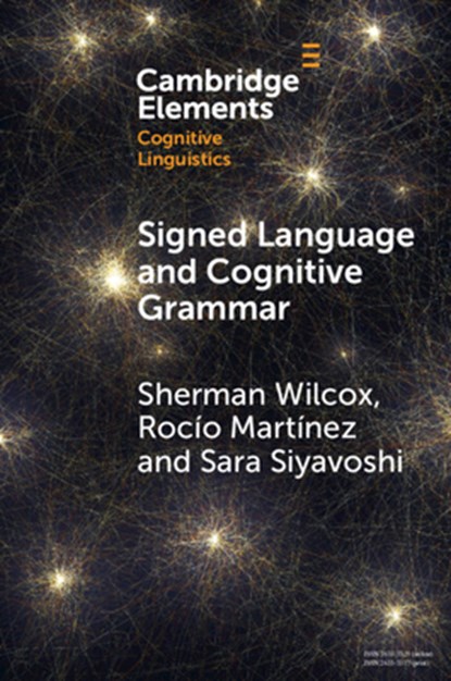 Signed Language and Cognitive Grammar, Sherman (University of New Mexico) Wilcox ; Rocio (University of Buenos Aires and National Scientific and Technical Council) Martinez ; Sara (University of the Free State) Siyavoshi - Paperback - 9781108949934