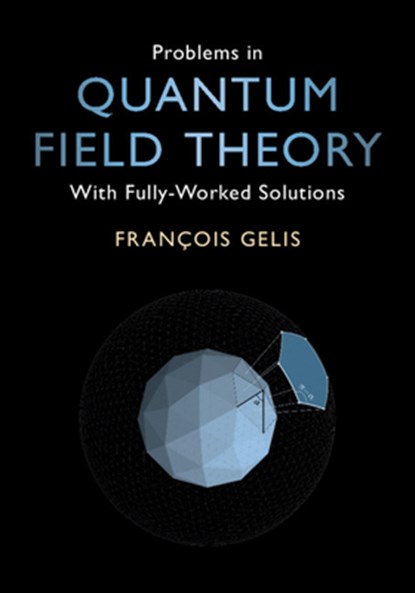 Problems in Quantum Field Theory, FRANCOIS (COMMISSARIAT A L'ENERGIE ATOMIQUE (CEA),  Saclay) Gelis - Paperback - 9781108972352