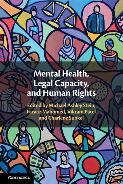 Mental Health, Legal Capacity, and Human Rights, Michael Ashley Stein ; Faraaz Mahomed ; Vikram Patel ; Charlene Sunkel - Paperback - 9781108972451