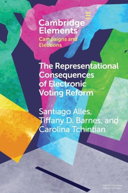 The Representational Consequences of Electronic Voting Reform, Santiago (Universidad de San Andres) Alles ; Tiffany D. (University of Kentucky) Barnes ; Carolina (CIPPEC) Tchintian - Paperback - 9781108978293