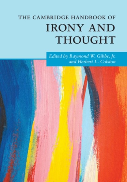 The Cambridge Handbook of Irony and Thought, JR,  Raymond W. Gibbs ; Herbert L. (University of Alberta) Colston - Paperback - 9781108978323