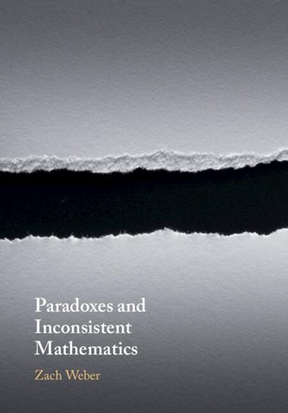 Paradoxes and Inconsistent Mathematics, ZACH (UNIVERSITY OF OTAGO,  New Zealand) Weber - Paperback - 9781108995009