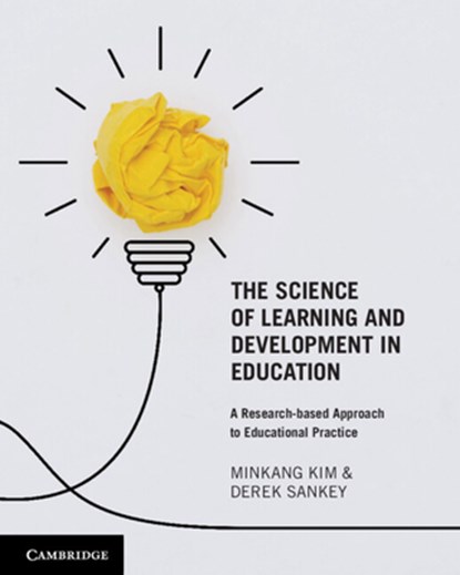The Science of Learning and Development in Education, Minkang (University of Sydney) Kim ; Derek (University of Sydney) Sankey - Paperback - 9781108999786