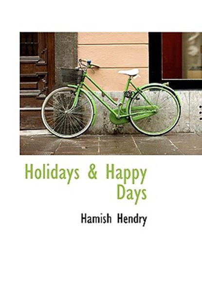 Holidays & Happy Days, Hamish Hendry - Paperback - 9781110474547