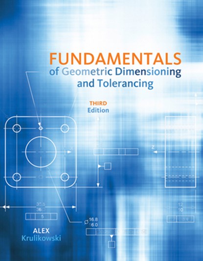 Fundamentals of Geometric Dimensioning and Tolerancing, Alex Krulikowski - Paperback - 9781111129828