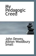 My Pedagogic Creed | Albion Woodbury Small John Dewey | 