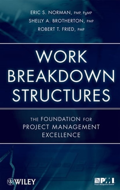Work Breakdown Structures, Eric S. Norman ; Shelly A. Brotherton ; Robert T. Fried - Ebook - 9781118000267