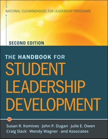 The Handbook for Student Leadership Development, Susan R. Komives ; John P. Dugan ; Julie E. Owen ; Craig Slack ; Wendy Wagner ; National Clearinghouse of Leadership Programs (NCLP) - Ebook - 9781118000939