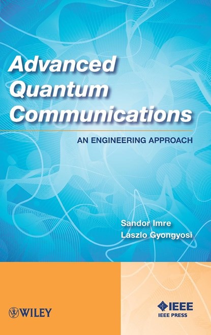 Advanced Quantum Communications, SANDOR (MOBILE COMMUNICATIONS LABORATORY,  Hungary) Imre ; Laszlo Gyongyosi - Gebonden - 9781118002360
