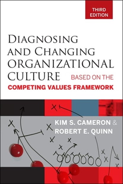 Diagnosing and Changing Organizational Culture, Kim S. Cameron ; Robert E. Quinn - Ebook - 9781118003329