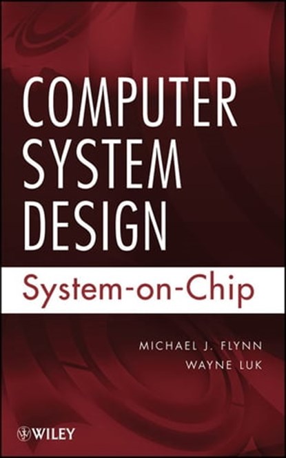 Computer System Design, Michael J. Flynn ; Wayne Luk - Ebook - 9781118009918