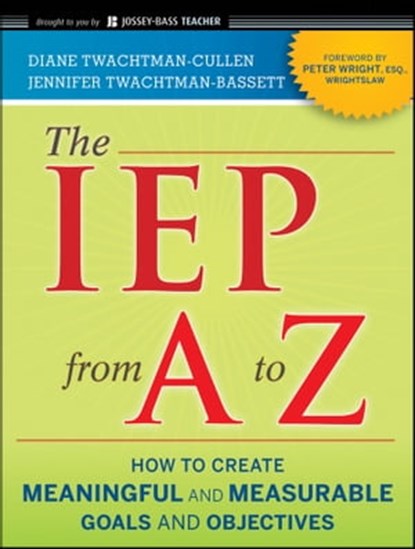 The IEP from A to Z, Diane Twachtman-Cullen ; Jennifer Twachtman-Bassett - Ebook - 9781118015674
